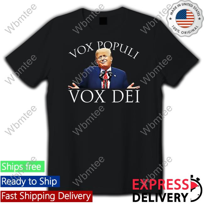 Donald Trump Jr Shop Vox Populi Vox Dei Shirt