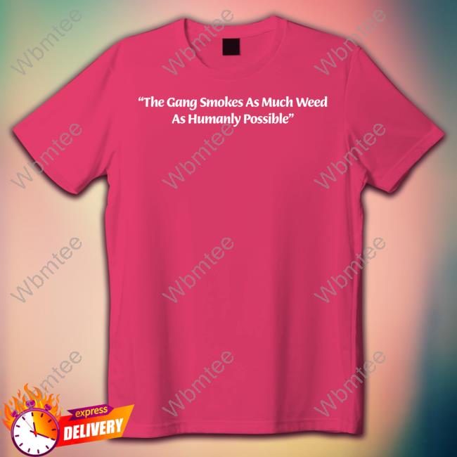 Official The Gang Smokes As Much Weed As Humanly Possible Hoodie