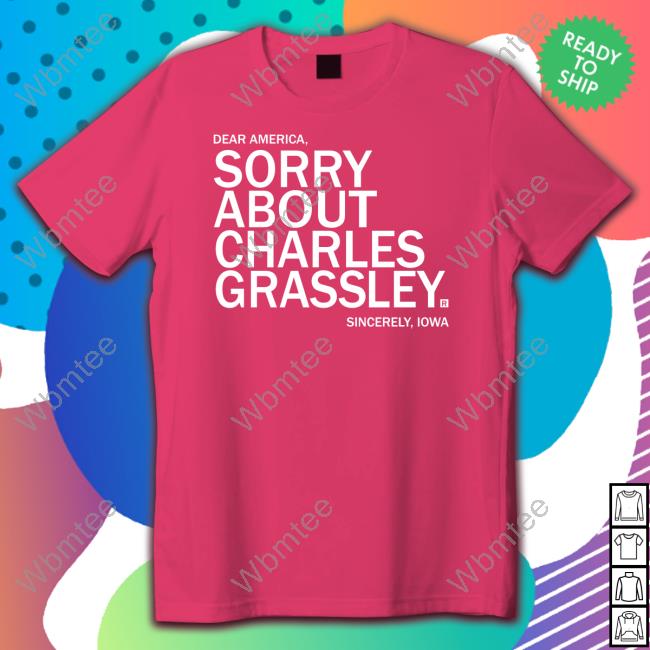 James Tate Sorry About Charles Grassley Tee Raygun