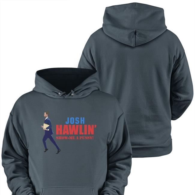 Josh Hawlin Show Me A Pussy Hoodie Rhonda Harbison