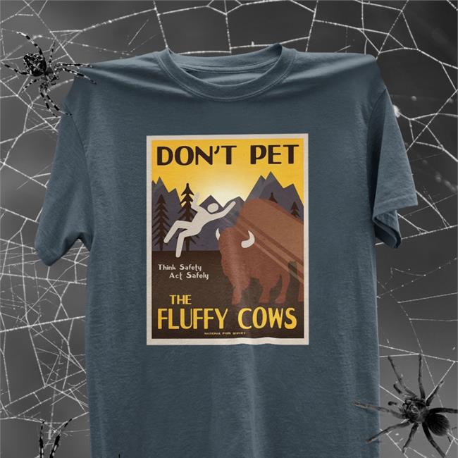 Lakota Man Don't Pet The Fluffy Cows Think Safety Act Safely Tee Shirt National park service