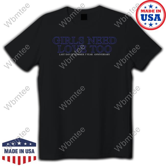 Girls Need Love Too T-Shirt