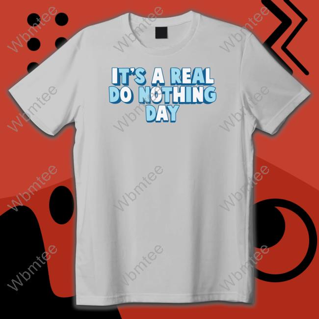 Official It's A Real Do Nothing Day Shirt