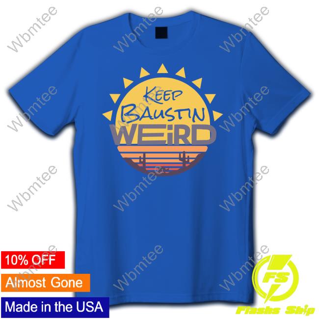 Keep Baustin Weird Souvenir Shirt
