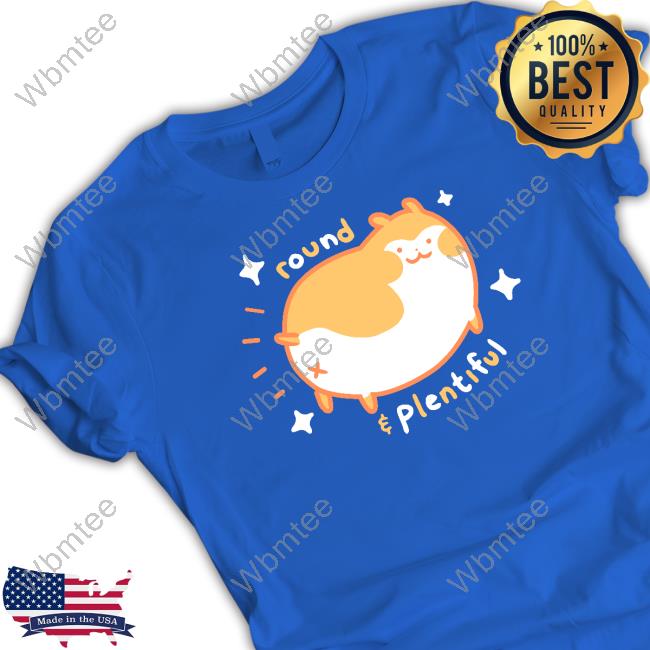 Round & Plentiful Shirt