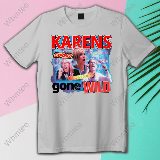 Karens Gone Wild Shirt