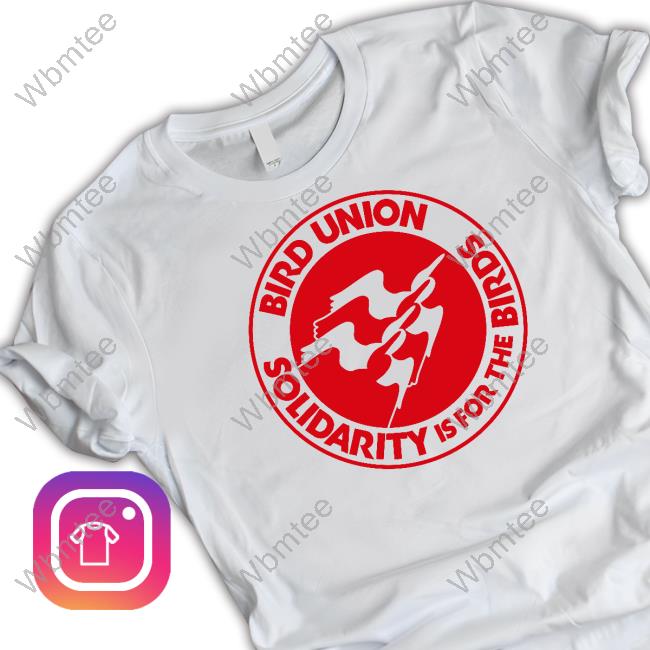 Official Bird Union Solidarity Is For The Birds Shirt
