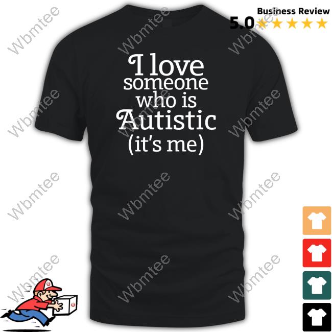 I Love Someone Who Is Autistic Shirt Shirts That Go Hard