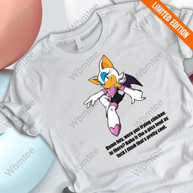 Shirts That Go Hard Damn Boy Were You Frying Chicken In There Haha Fr Tho U Piss Loud As Fuck I Think That's Pretty Cool Tee