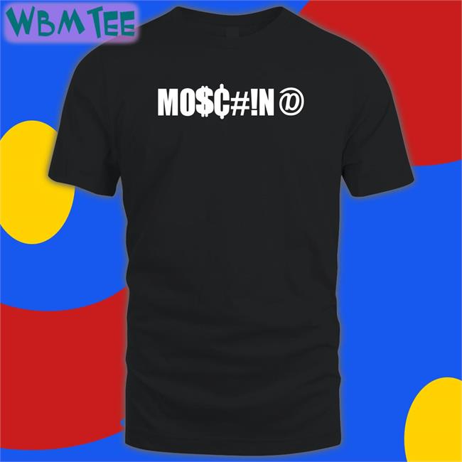 Nunew Mo$C#!N@ Shirt 2022 Znnism