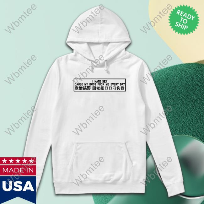 Red Scare Merch I Hate Sex Cause My Boss Fuck Me Every Day T Shirts Dasha