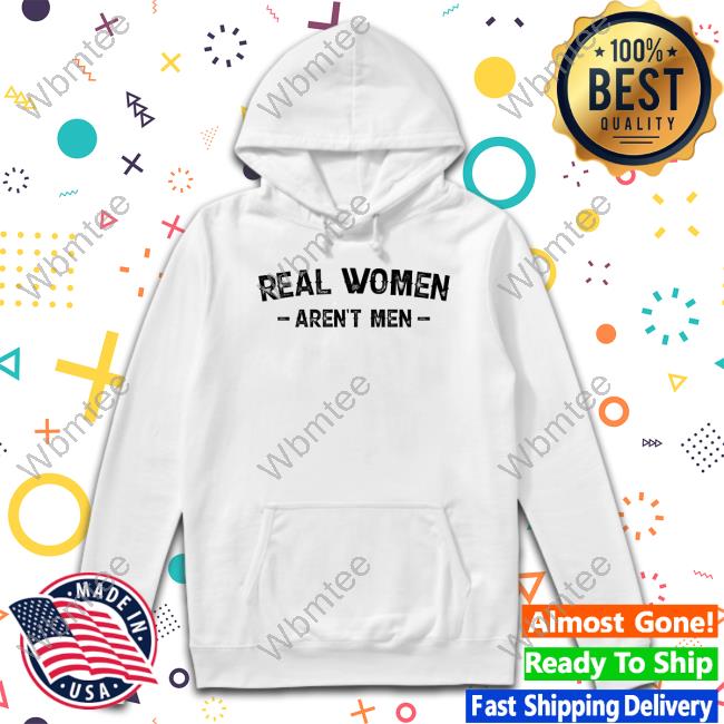 Real Women Aren't Men Shirts