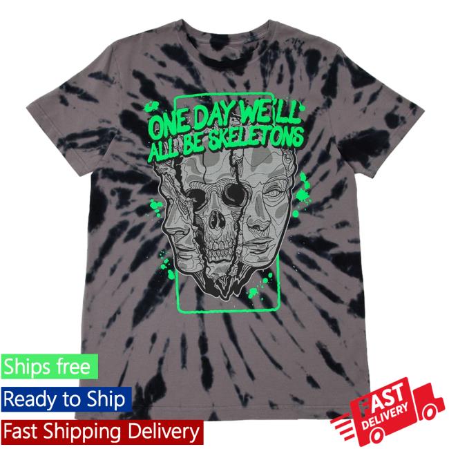 Official One Day We'll All Be Skeletons Tie Dye Tees