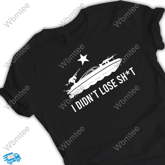 I Didn't Lose Shit Shirt
