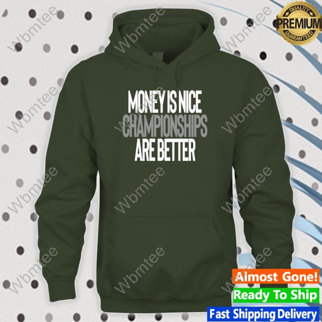 Money Is Nice Championships Are Better Sweatshirt