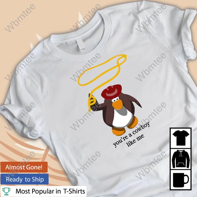 You're A Cowboy Like Me Shirt