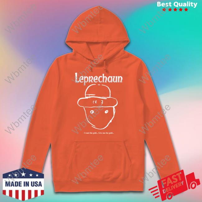 Leprechaun I Want The Gold Give Me The Gold Shirt