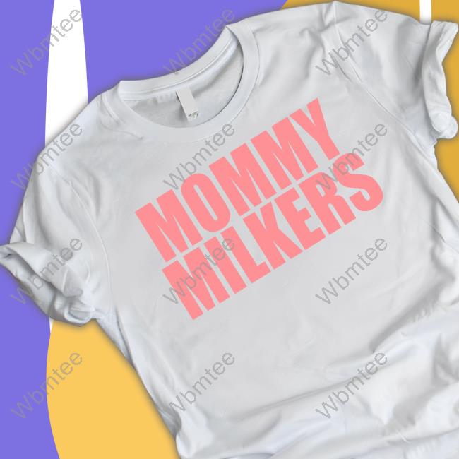 Mommy Milkers Shirts