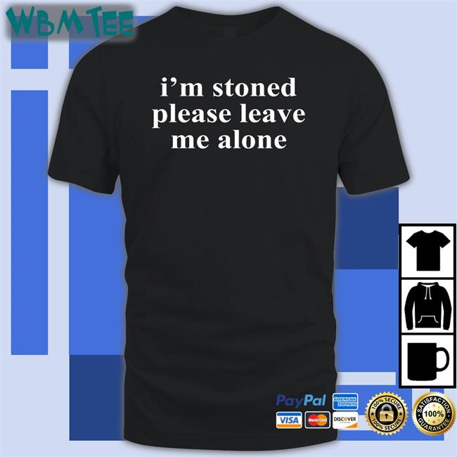 I'm Stoned Please Leave Me Alone Hoodie