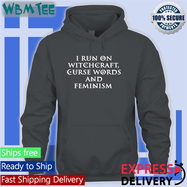 I Run On Witchcraft Curse Words And Feminism Shirts Ralphandalice