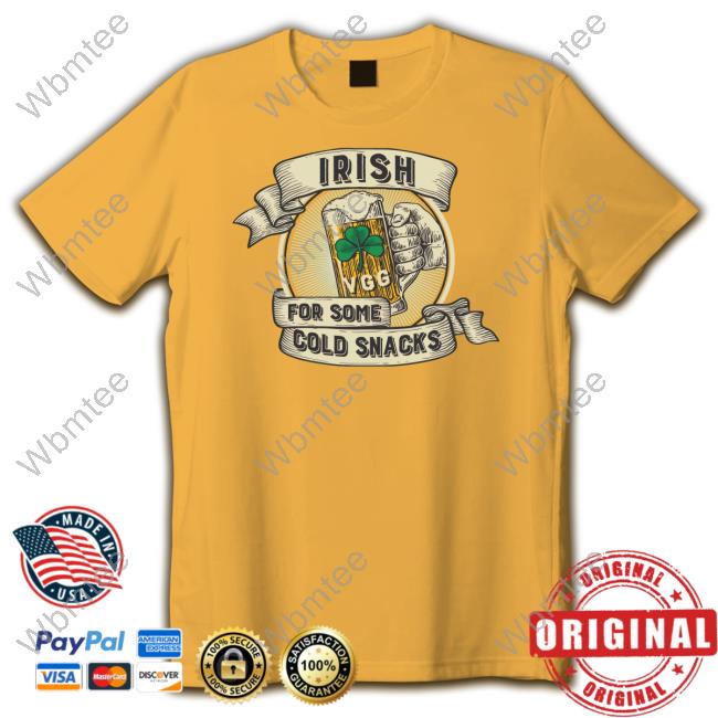 St. Patrick's Day Irish For Some Cold Snacks Shirt