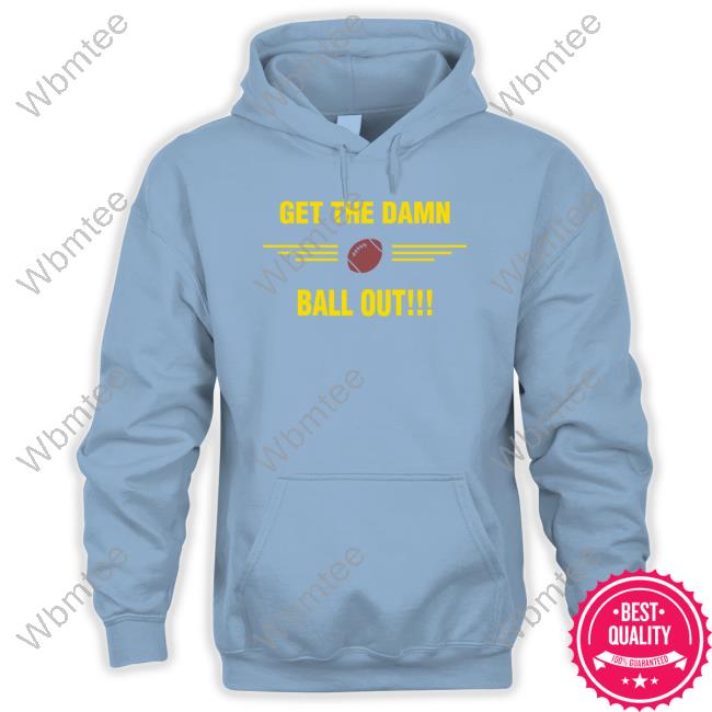 Official Get The Damn Ball Out Long Sleeve T Shirt N