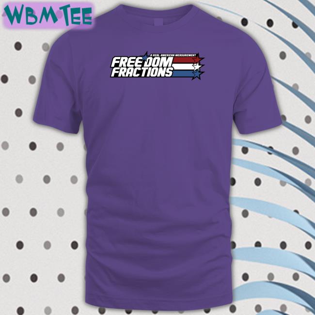 A Real American Measurement Freedom Fractions Tee Shirt