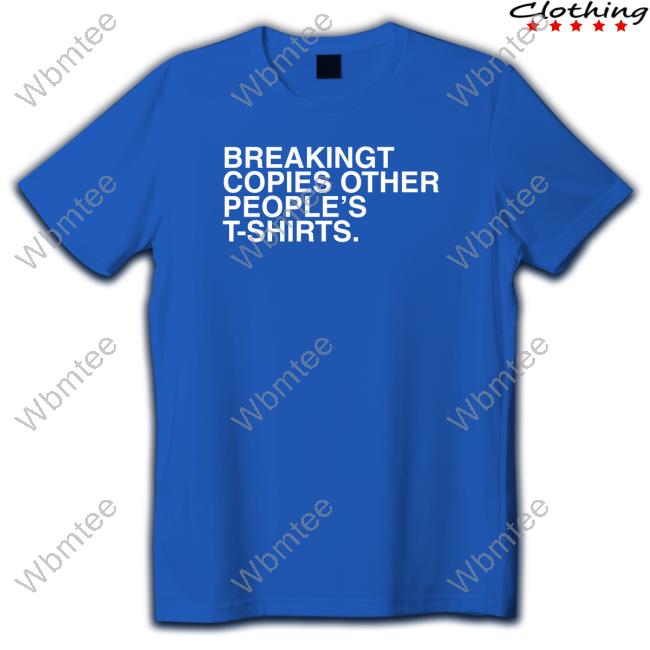 Obvious Shirts BreakingT Copies Other People's T-Shirts Shirt