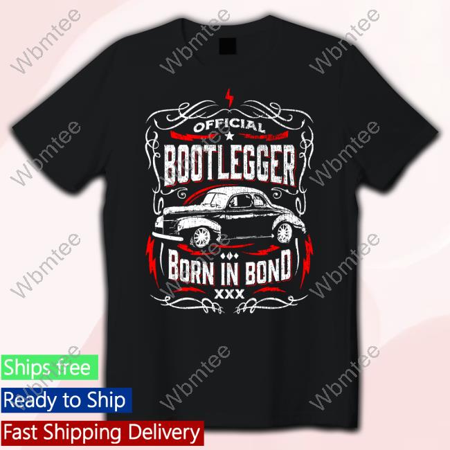 Official Bootlegger Born In Bond Car Shirt