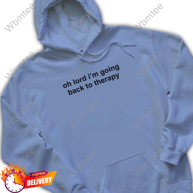 Oh Lord I'm Going Back To Therapy Sweatshirt