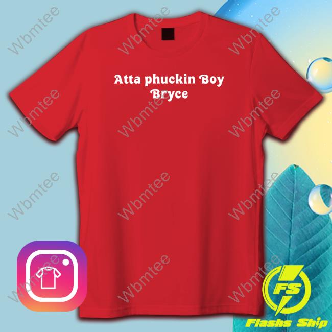 Official Atta Phuckin Boy Bryce T-Shirt Official Atta Phuckin Boy Bryce Shirts
