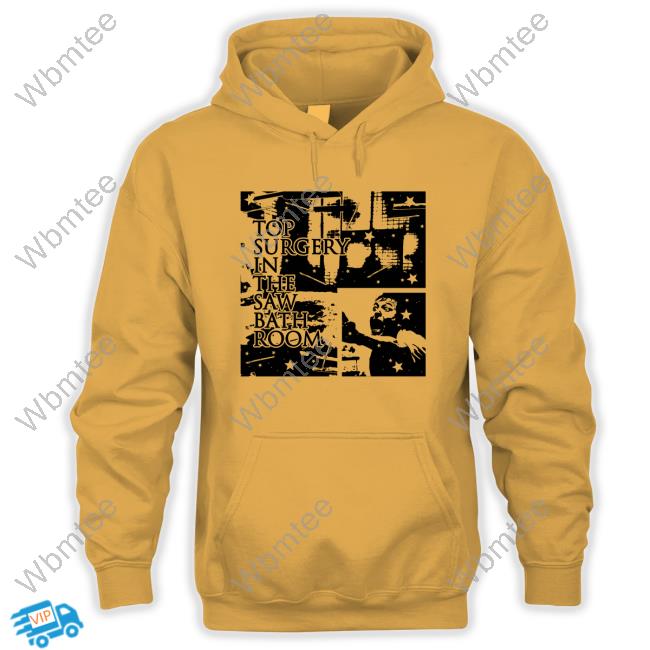 Official Top Surgery In The Saw Bath Room T Shirt