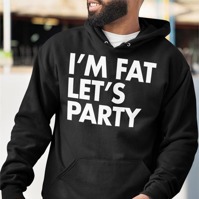 I'm Fat Let’S Party T Shirts Fan Emily Nyman