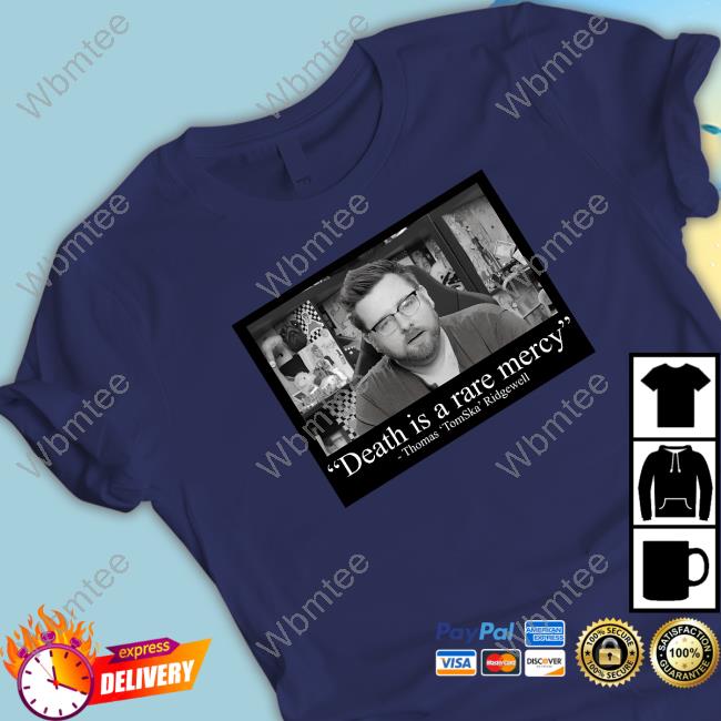 Death Is A Rare Mercey Shirt