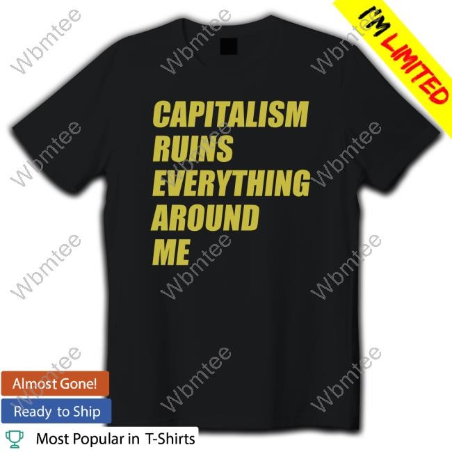 Capitalism Ruins Everything Around Me Cream 1 (No Period) Top Shirt