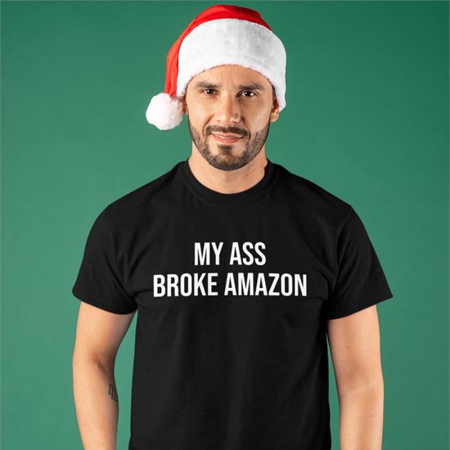 My Ass Broke Amazon Shirt Black