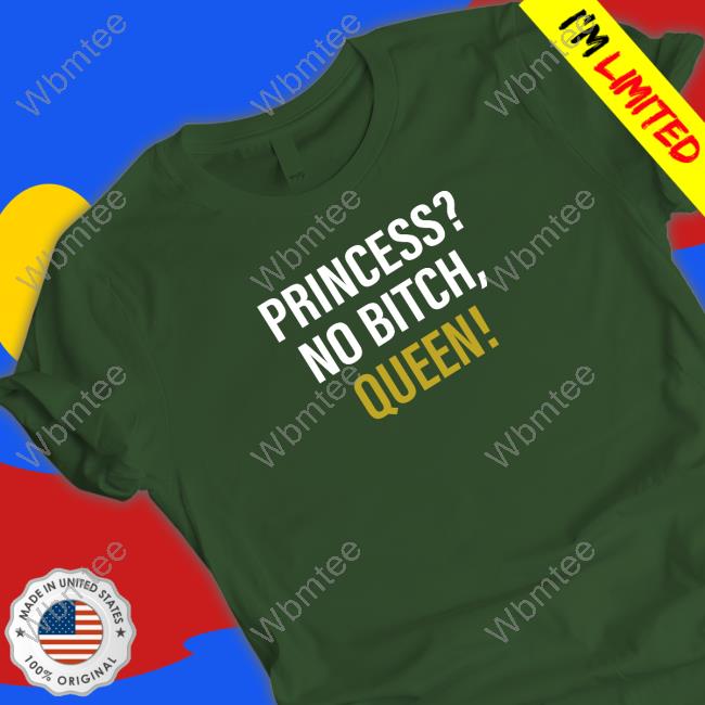 Official Princess? No Bitch, Queen! T-Shirt