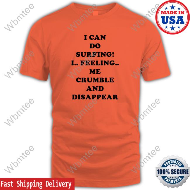 OfficialI Can Do Surfing! Shirt Poorly Translated Shirts I Can Do Surfing! Long Sleeve Tee Shirt Translatedtees