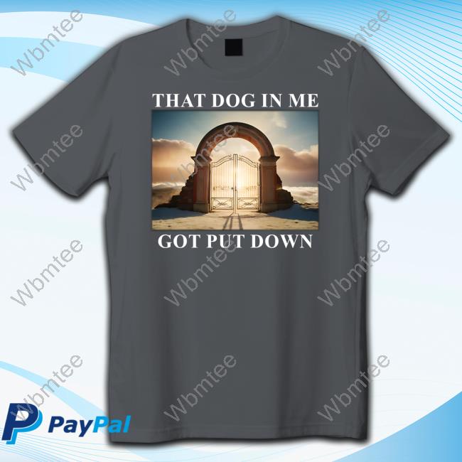 Official Shitheadsteve Merch Dog In Me Got Put Down Tee Shirt