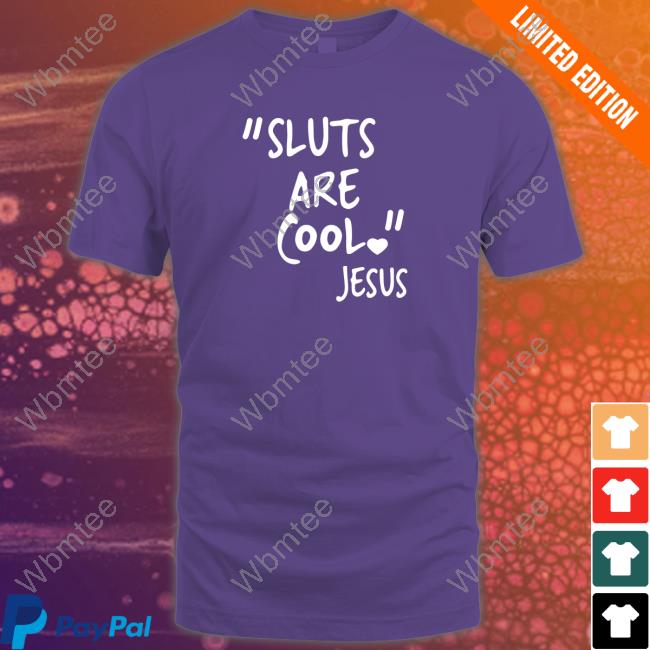 "Slut Are Cool" -Jesus Tee Shirts That Go Hard "Slut Are Cool" -Jesus T-Shirt Shirtsthtgohard