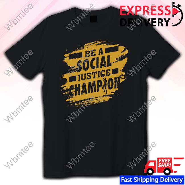 Official Be A Social Justice Champion T-Shirt