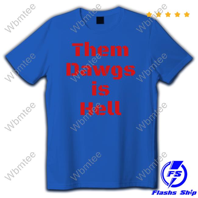 Uga Them Dawgs Is Hell T Shirt