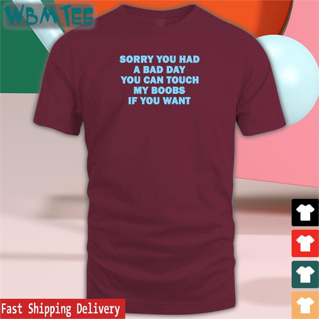 Omighty Merch Sorry You Had A Bad Day You Can Touch My Boobs If You Want Crewneck Sweatshirt Meowri