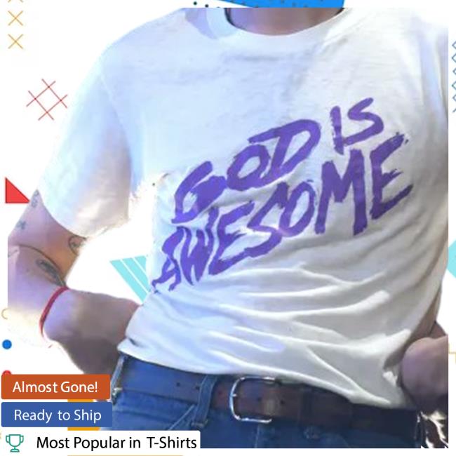 God Dis Is Awesome T Shirt