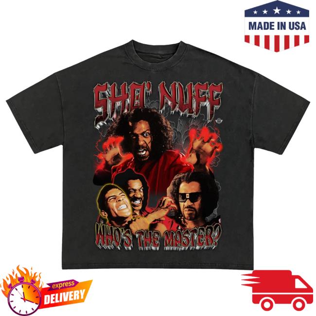 Sho Nuff Who Is The Master New Shirt