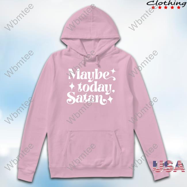 Maybe Today Satan Hooded Sweatshirt