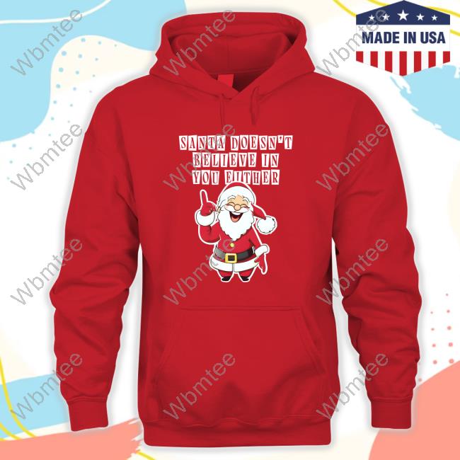 Santa Doesn't Believe In You Either T-Shirt
