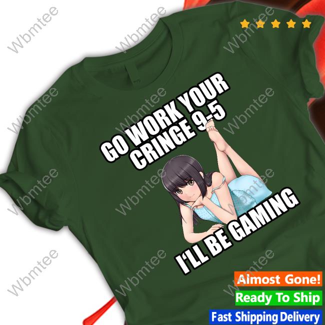 Aethel Go Work Your Cringe 9-5 I'll Be Gaming Shirt