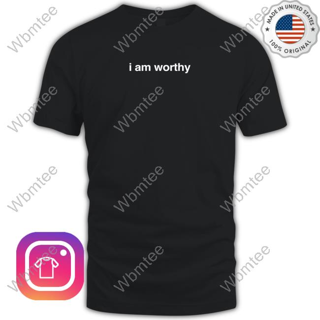 I Am Worthy T Shirt