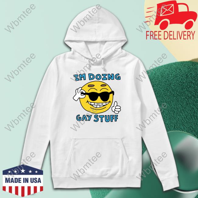 Official I'm Doing Gay Stuff Shirt